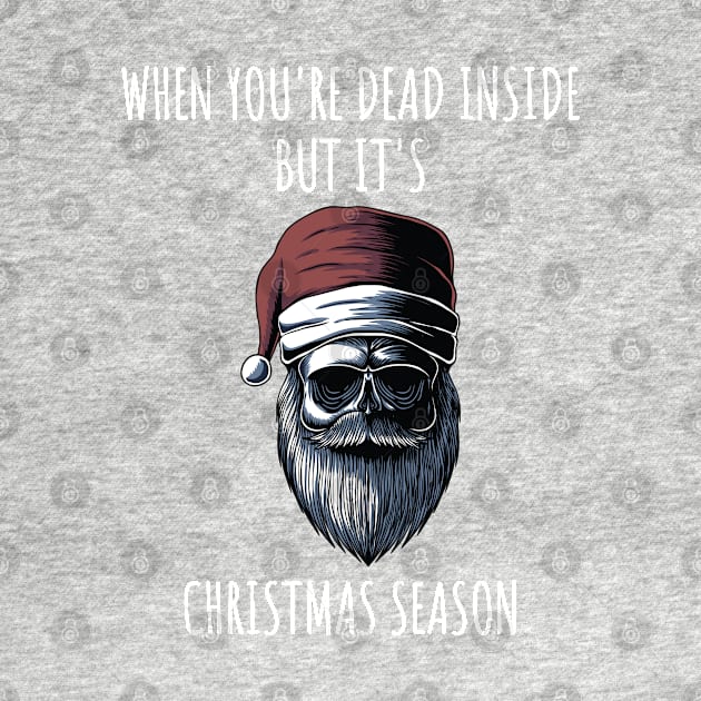 When You're Dead Inside But It's The Holiday Season / Scary Dead Skull Santa Hat Design Gift / Funny Ugly Christmas Skeleton by WassilArt